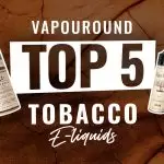 top 5 tobacco e-liquids - vape liquid bottles