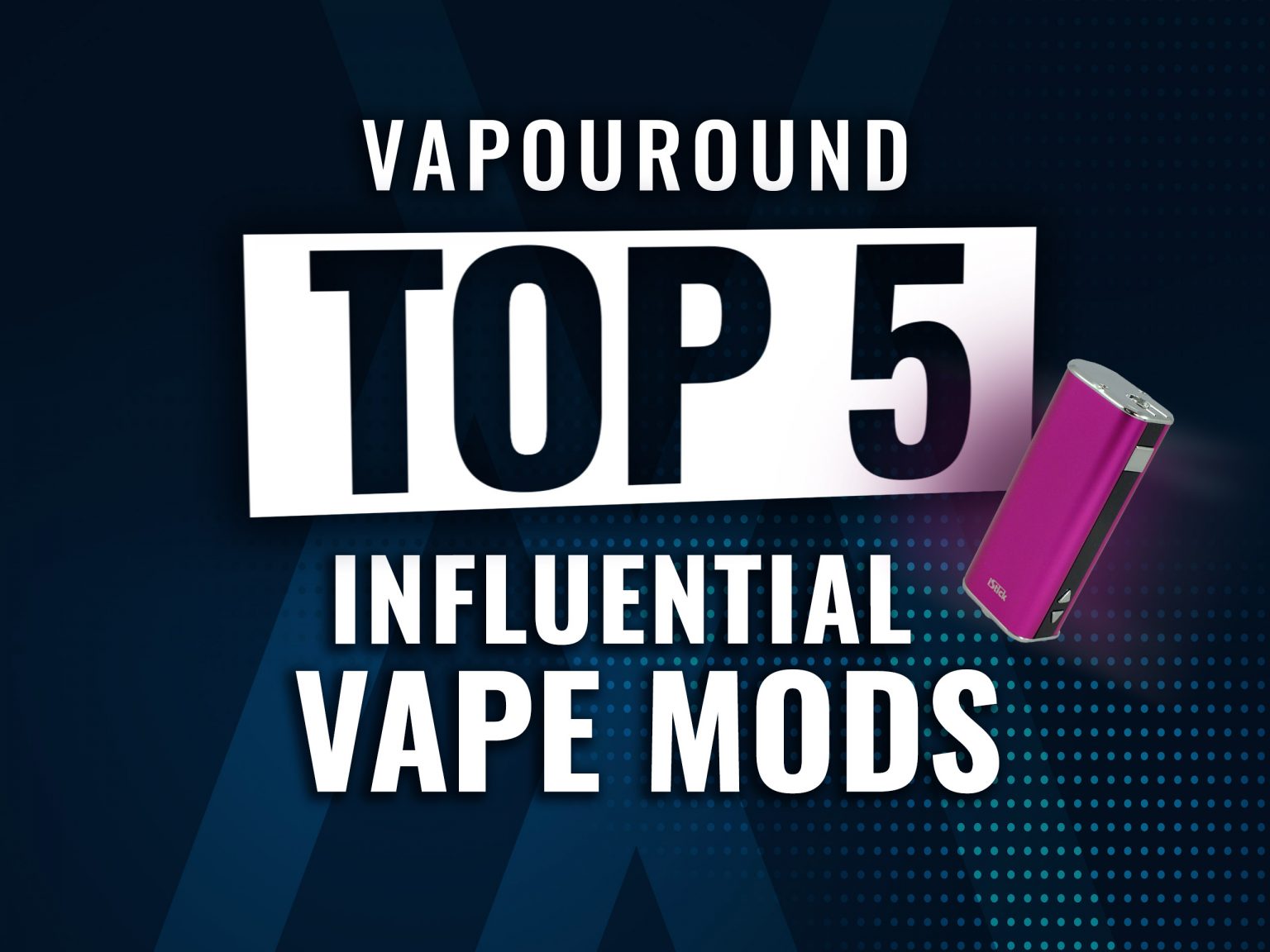 Vapouround Influential vape mods